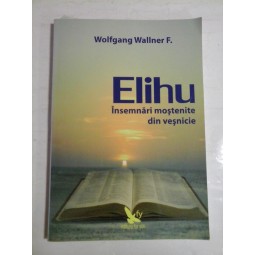   Elihu  Insemnari mostenite  din vesnicie  -  Wolfgang  F.  Wallner  